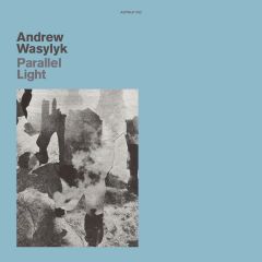 Andrew Wasylyk - Parallel Light - Athens Of The North - AOTNLP062