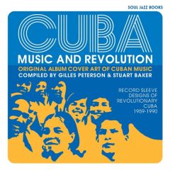 Cuba: Music and Revolution: Original Album Cover Art of Cuban Music 1959 -1990 by Gilles Peterson & Stuart Baker