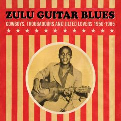 Various - Zulu Guitar Blues (Cowboys, Troubadours and Jilted Lovers 1950-1965) - Matsuli Music - MM130