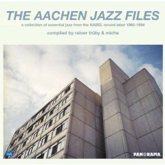 Various Compiled By Rainer Trüby & Miche - The Aachen Jazz Files (A Collection Of Essential Jazz From The Nabel Record Label 1980-1984) - Panorama - PanComp001