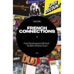 French Connections: From Discotheque to Daft Punk - The Birth of French Touch by James Martin