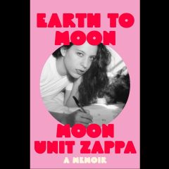 Earth to Moon by Moon Unit Zappa (Hardback - Signed Copy)